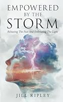 Empowered By The Storm: Releasing The Past And Embracing The Light 196501660X Book Cover