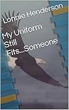  My Uniform Still Fits...Someone (English Edition)