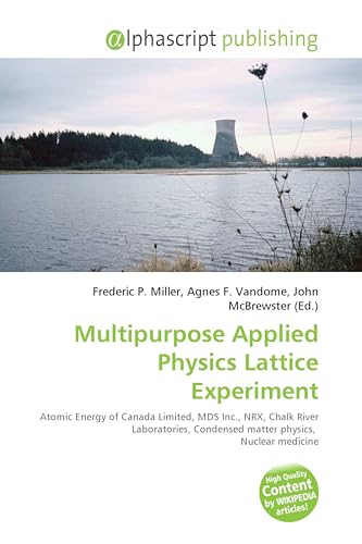 Multipurpose Applied Physics Lattice Experiment: Atomic Energy of Canada Limited, MDS Inc., NRX, Chalk River Laboratories, Condensed matter physics, Nuclear medicine
