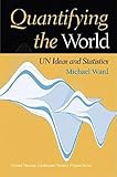 Quantifying the World: Un Ideas and Statistics (United Nations Intellectual History Project)