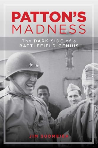  Patton\'s Madness: The Dark Side of a Battlefield Genius