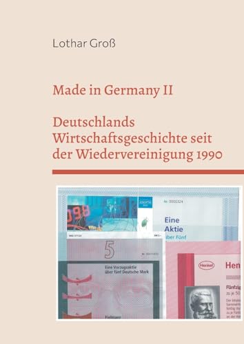 Made in Germany II: Deutschlands Wirtschaftsgeschichte seit der Wiedervereinigung 1990