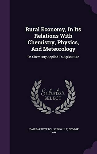 Rural Economy, In Its Relations With Chemistry, Physics, And Meteorology: Or, Chemistry Applied To Agriculture