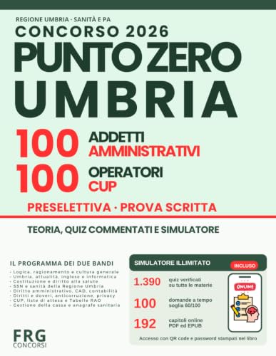 Concorso PuntoZero Umbria 200 Posti 2026: Manuale per 100 Addetti amministrativi e 100 Operatori CUP: teoria, 1.286 quiz commentati, 446 infografiche, palestre e simulatore online illimitato