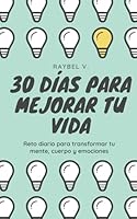 30 Días para Mejorar tu Vida: Reto diario para transformar tu mente, cuerpo y emociones (AutoAyuda) (Spanish Edition) B0F5QLTS3G Book Cover