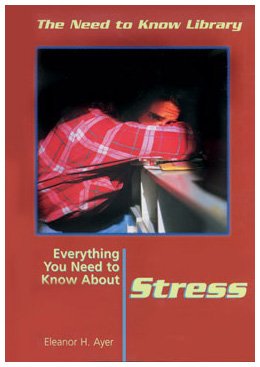 Everything You Need to Know About Stress (Need to Know Library)