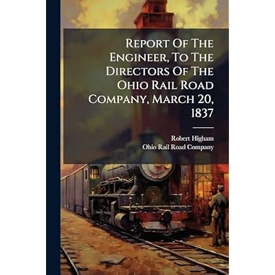 Report Of The Engineer, To The Directors Of The Ohio Rail Road Company, March 20, 1837
