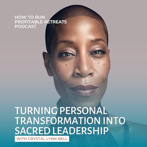 Turning Personal Transformation into Sacred Leadership with Crystal Lynn Bell Podcast Por arte de portada