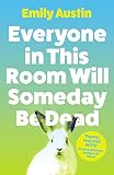 Everyone in This Room Will Someday Be Dead: ‘For fans of Phoebe Waller-Bridge and Halle Butler’ LEIGH STEIN, author of Self Care (English Edition)