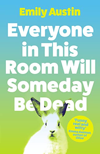 Everyone in This Room Will Someday Be Dead: ‘For fans of Phoebe Waller-Bridge and Halle Butler’ LEIGH STEIN, author of Self Care (English Edition)