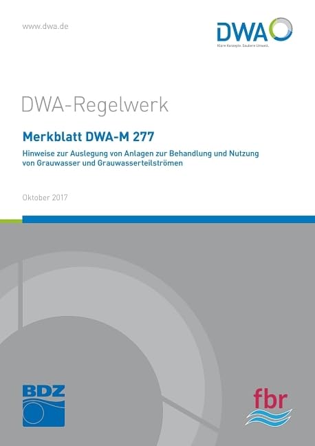 Merkblatt DWA-M 277 Hinweise zur Auslegung von Anlagen zur Behandlung und Nutzung von Grauwasser und Grauwasserteilströmen (DWA-Regelwerk)