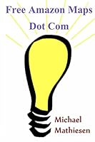 Free Amazon Maps: The Newest Map To Your Online Success 1511901616 Book Cover