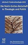  Die Reich-Gottes-Botschaft in Theologie und Politik: Jahrbuch Friedenstheologie 2023 Ökumenisches Institut für Friedenstheologie