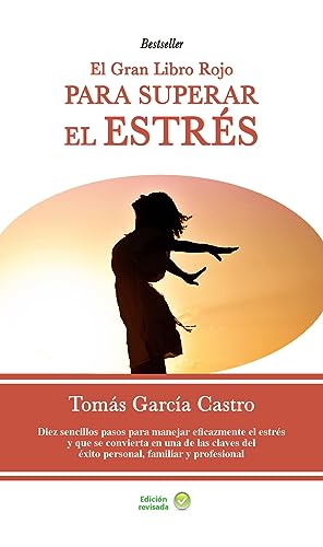 El gran libro rojo para superar el estrés: Un sencillo y práctico método anti estrés y contra la ansiedad para entender tus emociones, vencer el miedo y lograr éxito personal, familiar y profesional