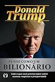 Pense como um bilionário: tudo o que você precisa saber sobre sucesso, negócios e prosperidade