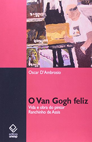 Van gogh feliz, o: vida e obra do pintor ranchinho de assis