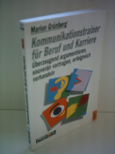 Kommunikationstrainer für Beruf und Karriere. Überzeugend argumentieren, souverän vortragen, erfolgreich verhandeln