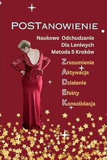POSTanowienie. Naukowe Odchudzanie dla leniwych: Metoda 5 Kroków: Zrozumienie, Aktywacja, Działanie, Efekty, Konsolidacja