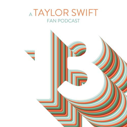 13: A Taylor Swift Fan Podcast Podcast Por Ana Szabo Nick Adams Amy Nichols and Lacey Gee arte de portada