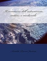 Il cammino dell'astronomia antica e medievale 1503084698 Book Cover
