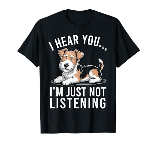 Funny Fox Terrier I Hear You I'm Just Not Listening T-Shirt