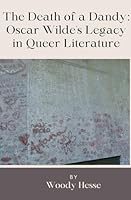The Death of a Dandy: Oscar Wilde's Legacy in Queer Literature B0DSCNZYVV Book Cover