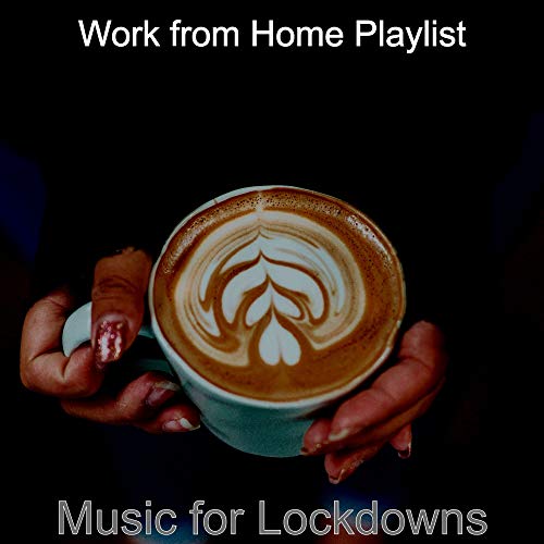 Amazon.com: Music for Lockdowns : Work from Home Playlist: Digital Music
