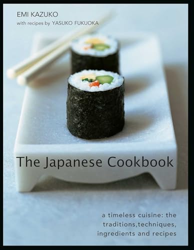 The Japanese Cookbook: A Timeless Cuisine: The Traditions, Techniques, Ingredients And Recipes