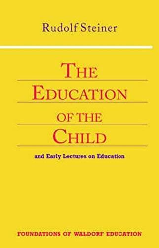 The Education of the Child: And Early Lectures on Education (CW 293 & 66) (Foundations of Waldorf Education, 25)