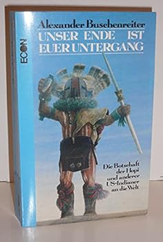 Perfect Paperback Unser Ende ist euer Untergang: Die Botschaft der Hopi und anderer US-Indianer an die Welt (German Edition) [German] Book