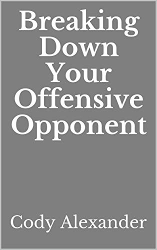 Breaking Down Your Offensive Opponent
