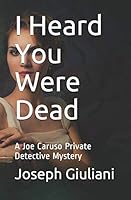 I Heard You Were Dead: A Joe Caruso Private Detective Mystery B08DGLYJJN Book Cover