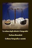 Le stime degli obiettivi fotografici (Fotografia e società Vol. 6)