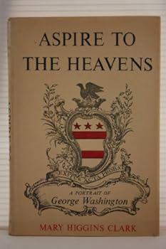 Aspire To The Heavens : A Portrait of George Washington