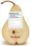 Rethinking Thin: The New Science of Weight Loss—and the Myths and Realities of Dieting