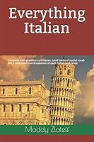 Everything Italian : Complete with Grammar Summaries, Word Banks of Useful Vocab and a Comprehensive Breakdown of Each Italian Verb Tense 170285583X Book Cover