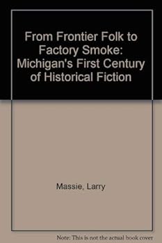 Paperback From Frontier Folk to Factory Smoke: Michigan's First Century of Historical Fiction Book