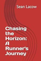 Chasing the Horizon: A Runner's Journey B0CRKSFVZJ Book Cover