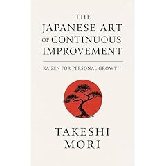 The Japanese Art of Continuous Improvement: Kaizen for Personal Growth Audiobook By Takeshi MORI cover art