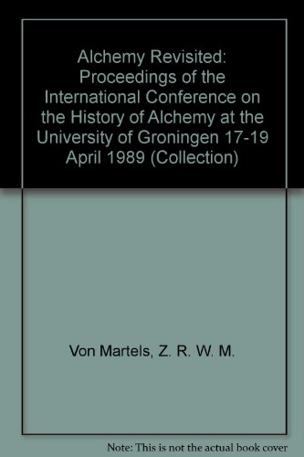 Alchemy Revisited: Proceedings of the International Conference on the History of Alchemy at the University of Groningen 17-19 April 1989 (Collection)