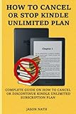  HOW TO CANCEL OR STOP KINDLE UNLIMITED PLAN: COMPLETE GUIDE ON HOW TO CANCEL OR DISCONTINUE KINDLE UNLIMITED SUBSCRIPTION PLAN
