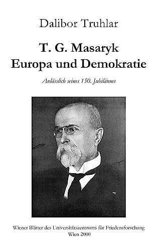 T. G. Masaryk. Europa und Demokratie