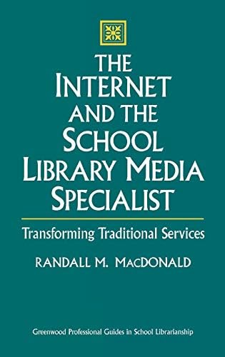 Internet and the School Library Media Specialist, The: Transforming Traditional Services (Greenwood Professional Guides in School Librarianship)