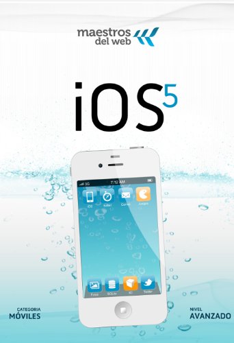 Guía de desarrollo Móvil para iOS 5 (Spanish Edition) (Guías de Maestros del Web) Guía de desarrollo Móvil para iOS 5 (Spanish Edition) (Guías de Maestros del Web)