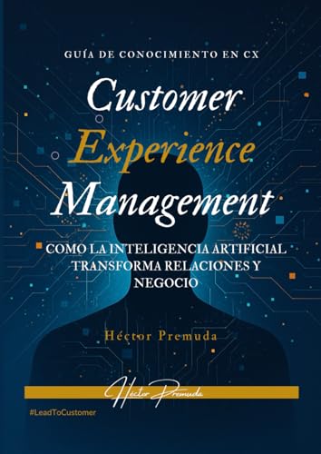 Customer Experience Management: Como la Inteligencia Artificial transforma relaciones y negocio