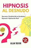  Hipnosis Al Desnudo - Secretos Y Análisis De La Verdadera Hipnosis Y Aplicación Real (Hipnosis, PNL (Programación Neuro Lingüística), Psicología Oscura, Persuasión e Influencia nº 1)