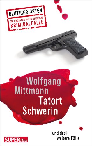 Tatort Schwerin und und drei weitere Fälle  Blutiger Osten – Die größten authentischen Kriminalfälle