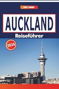 Auckland Reiseführer 2026: Stadterkundung, Erholung im Freien, lokale Märkte und Ideen für Tagesausflüge