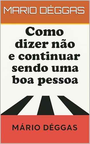 Como dizer NÃO e continuar sendo uma boa pessoa.