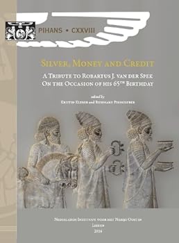 Silver, Money and Credit: A Tribute to Robartus J. van der Spek on the Occasion of his 65th Birthday